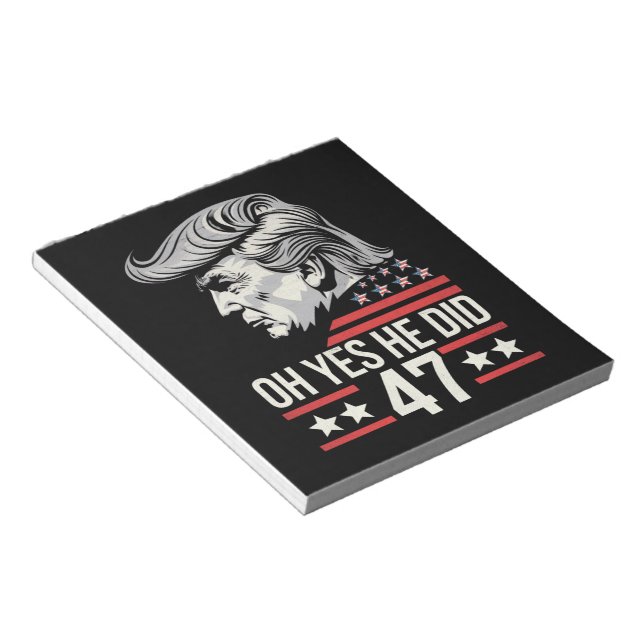 Oh Yes He Did 47 Trump 2024  Notepad (Angled)