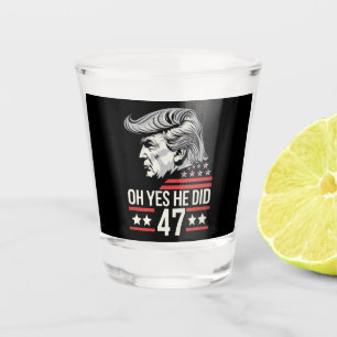 Oh Yes He Did 47 Trump 2024 Shot Glass