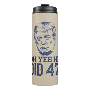 Oh Yes He Did 47 Trump 2024 Thermal Tumbler