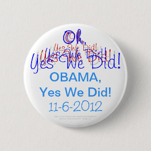 Oh, Yes We Did! Obama, Yes We Did! 11-6-2012 6 Cm Round Badge
