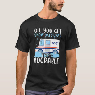 Oh You Get Snow Days Off Postal Worker Costume Mai T-Shirt