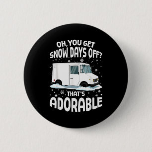 Oh You Got Snow Days Off Mail Stal Worker Funny Ch 6 Cm Round Badge