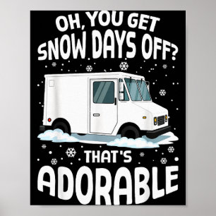 Oh You Got Snow Days Off Mail Stal Worker Funny Ch Poster