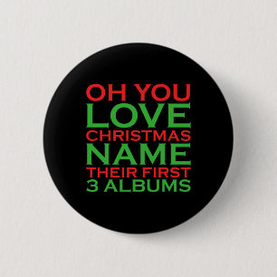 Oh You Love Christmas Name Their First 3 Albums  6 Cm Round Badge