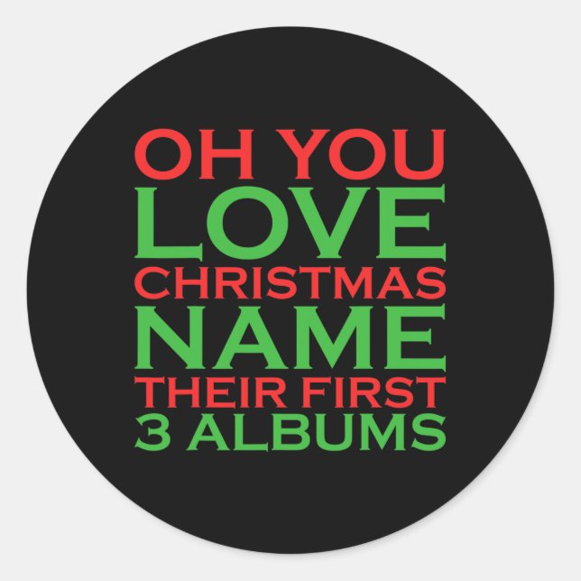 Oh You Love Christmas Name Their First 3 Albums  Classic Round Sticker (Front)