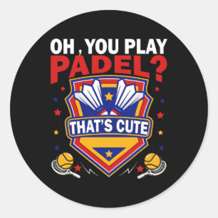 Oh You Play Padel Try Dminton Racquets And Shuttle Classic Round Sticker