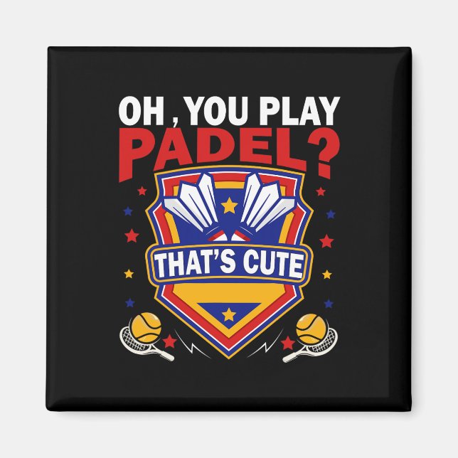 Oh You Play Padel Try Dminton Racquets And Shuttle Magnet (Front)