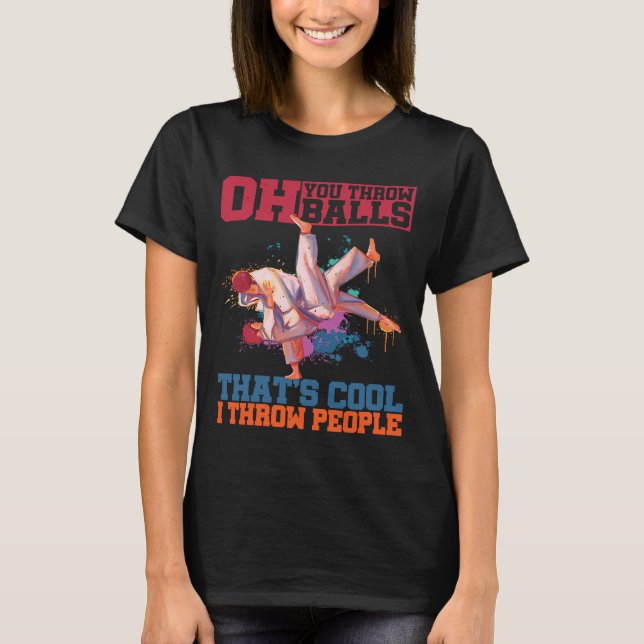Oh You Throw Balls That's Cool I Throw People T-Shirt (Front)