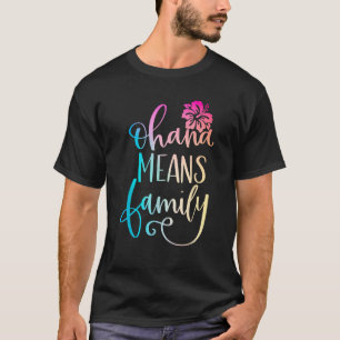 Ohana Means Family Casual Beach Outfit Hawaii Summ T-Shirt