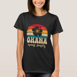 Ohana Means Family Hawaii Summer Vacation Holiday  T-Shirt