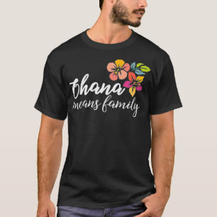 Ohana Means Family Hawaiian Flowers  Men Women T-Shirt
