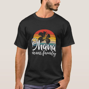 Ohana means family hibiscus retro Hawaii summer ho T-Shirt