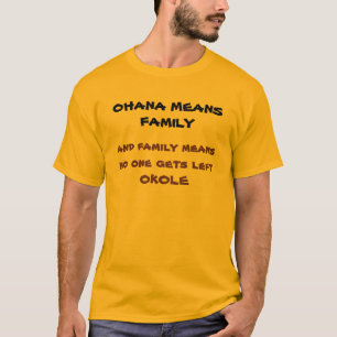 OHANA MEANS FAMILY  . . . T-Shirt
