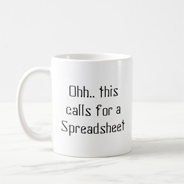 Ohh this calls for a Spreadsheet, Funny Accountant Coffee Mug (Left)