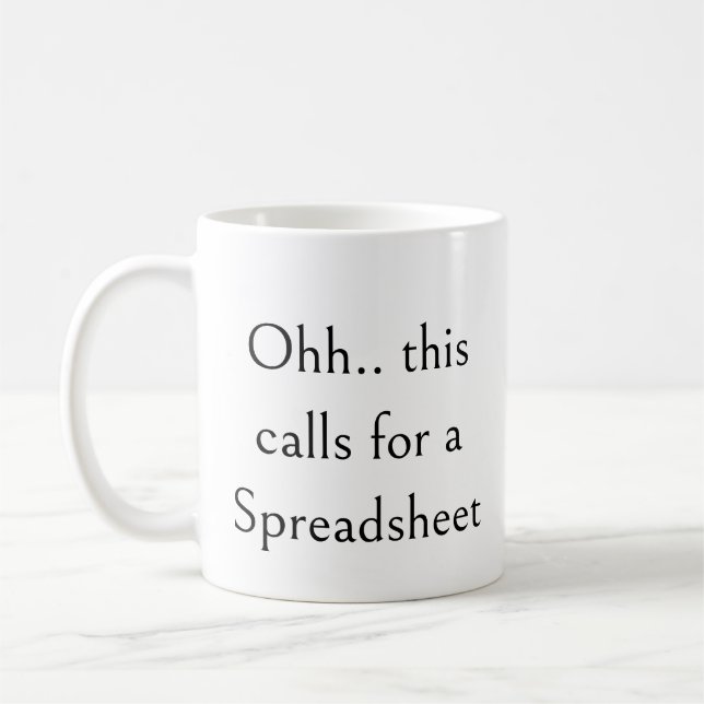 Ohh this calls for a Spreadsheet, Funny Accountant Coffee Mug (Left)