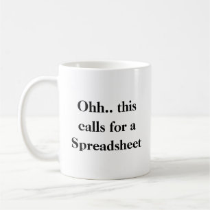 Ohh this calls for a Spreadsheet, Funny Accountant Coffee Mug