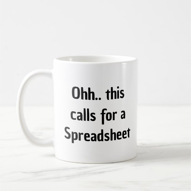 Ohh this calls for a Spreadsheet, Funny Accountant Coffee Mug (Left)