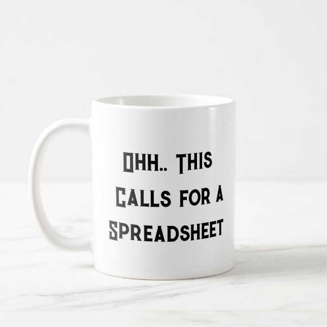 Ohh This Calls for a Spreadsheet, Funny Freelancer Coffee Mug (Left)