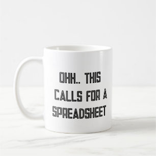 Ohh This Calls for a Spreadsheet, Nerdy Gift  Coffee Mug