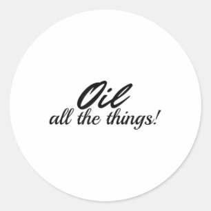 Oil All The Things _1 Classic Round Sticker