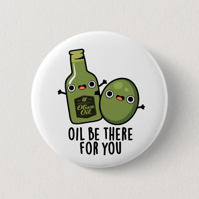 Oil Be There For You Funny Olive Pun 6 Cm Round Badge (Front)