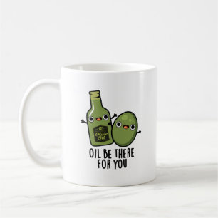 Oil Be There For You Funny Olive Pun Coffee Mug