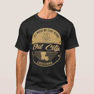 Oil City Louisiana It's Where my story begins T-Shirt