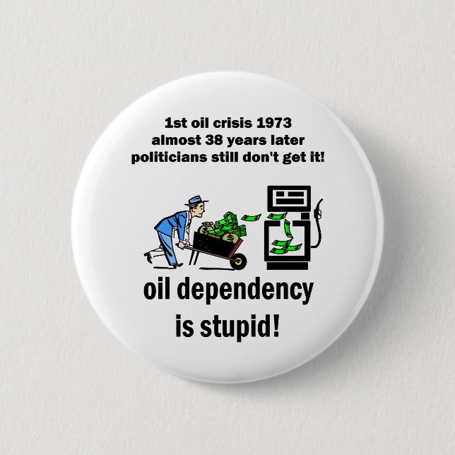 oil dependency is stupid 6 cm round badge (Front)