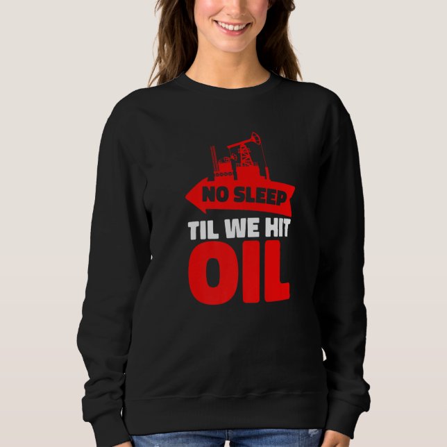 Oil Drilling Humor Fracking - Fracker Oilfield Pre Sweatshirt (Front)