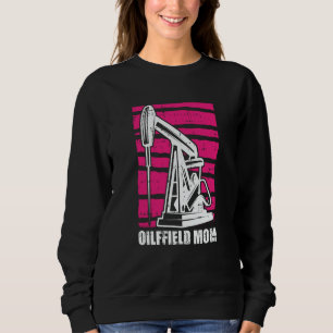 Oil Drilling Mother Fracker  Fracking Oilfield Mom Sweatshirt