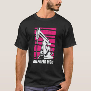 Oil Drilling Mother Fracker Fracking Oilfield Mom T-Shirt