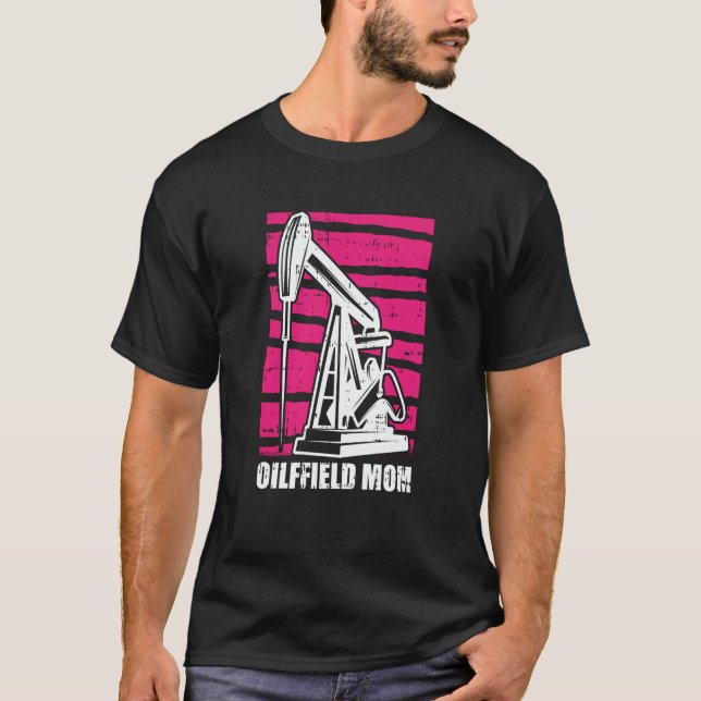 Oil Drilling Mother Fracker  Fracking Oilfield Mom T-Shirt (Front)
