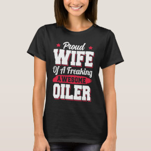 Oil Drilling Platform Driller Roughneck Oiler Wife T-Shirt