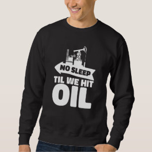 Oil Drilling Rig Fracker Fracking Oilfield 1 Sweatshirt