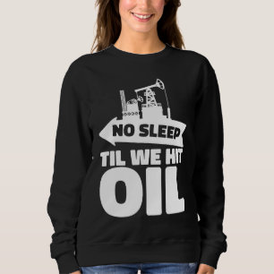 Oil Drilling Rig Fracker Fracking Oilfield Sweatshirt
