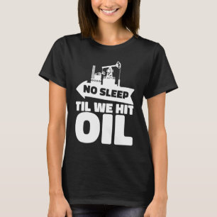 Oil Drilling Rig Fracker Fracking Oilfield T-Shirt