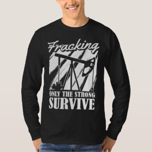 Oil Drilling Survive Oilfield Fracker Fracking T-Shirt