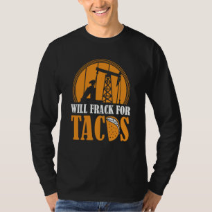 Oil Drilling Tacos Fracker Oilfield Fracking T-Shirt