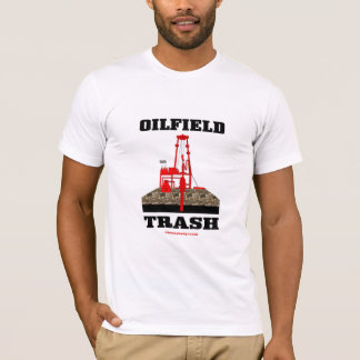 Oil Field Trash,Oil Field Trash T-Shirt,Oil,Gas, T-Shirt