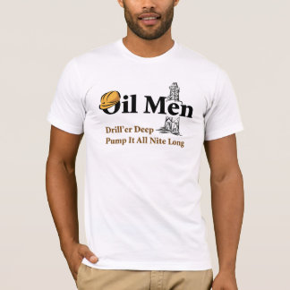 Oil Men Drill'er Deep, Pump It All Nite Long T-Shirt