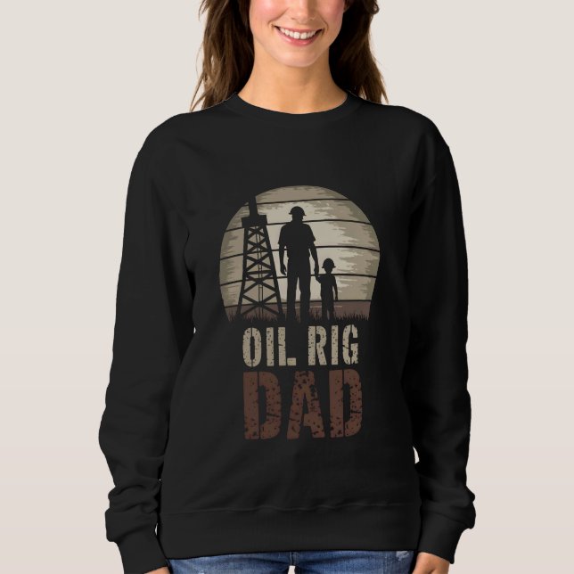 Oil Rig Dad Provider Protector Oilfield Worker Sweatshirt (Front)