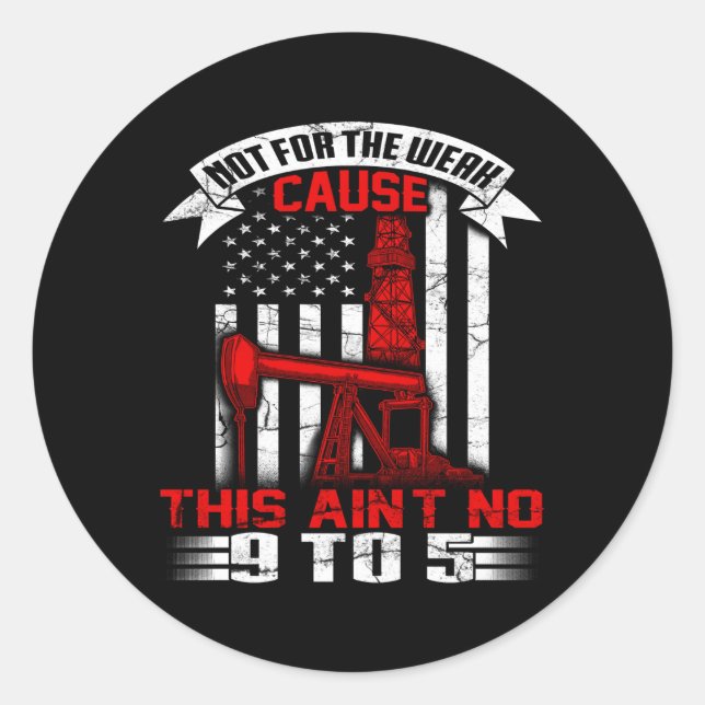 Oil Rig Flag Oilfield Worker Not For The Weak Classic Round Sticker (Front)