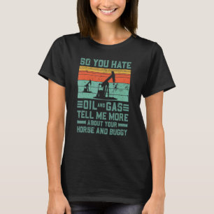 Oil Rig Oil Field Worker  1 T-Shirt