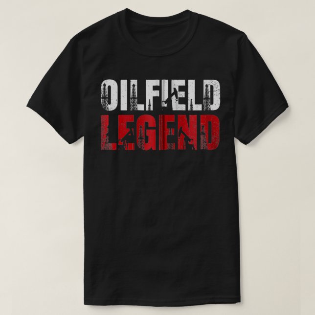 Oil Rig Oilfield Legend Oildrilling Oilfield Worke T-Shirt (Design Front)