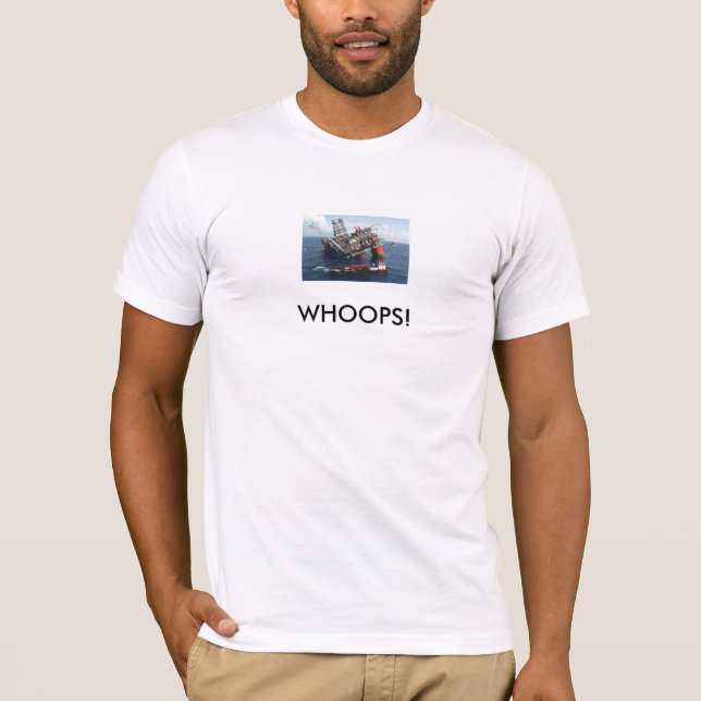 Oil Rig, WHOOPS! T-Shirt (Front)