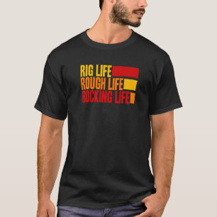 Oil Rig Worker Quote Oilfield Life Saying T-Shirt