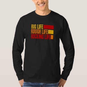Oil Rig Worker Quote Oilfield Life Saying T-Shirt