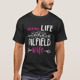 Oilfeild Oilfield Trash Girlfriend Mum Oilfield Wi T-Shirt