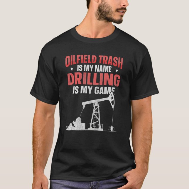 Oilfield Drilling Oil Rig Quote For An Oilfield Wo T-Shirt (Front)