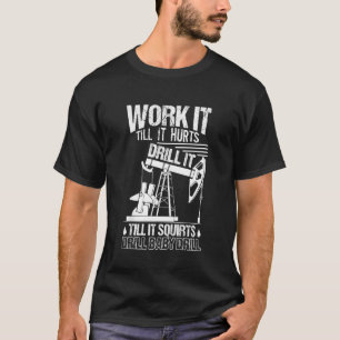 Oilfield Funny Oilfield Worker T-Shirt